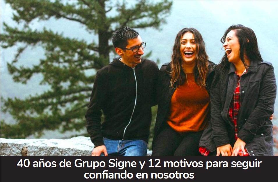 40 años del Grupo Signe y 12 motivos para seguir confiando en nosotros